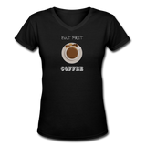 Coffee Gifts- "BUT FIRST COFFEE" Women's V-Neck T-Shirt - black