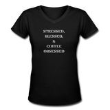 Coffee gifts- "STRESSED BLESSED COFFEE OBSESSED" Women's V-Neck T-Shirt - black