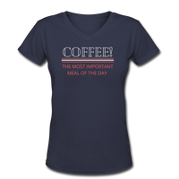 Coffee gifts- "COFFEE MOST IMPORTANT MEAL" Women's V-Neck T-Shirt - navy