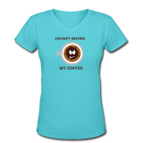 Coffee gifts- "GRUMPY BEFORE COFFEE" Women's V-Neck T-Shirt - aqua
