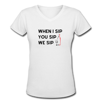 Beer shirts- "WHEN I SIP" Women's V-Neck T-Shirt - white