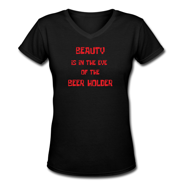 Beer shirts- "BEAUTY IS IN THE EYE" Women's V-Neck T-Shirt - black