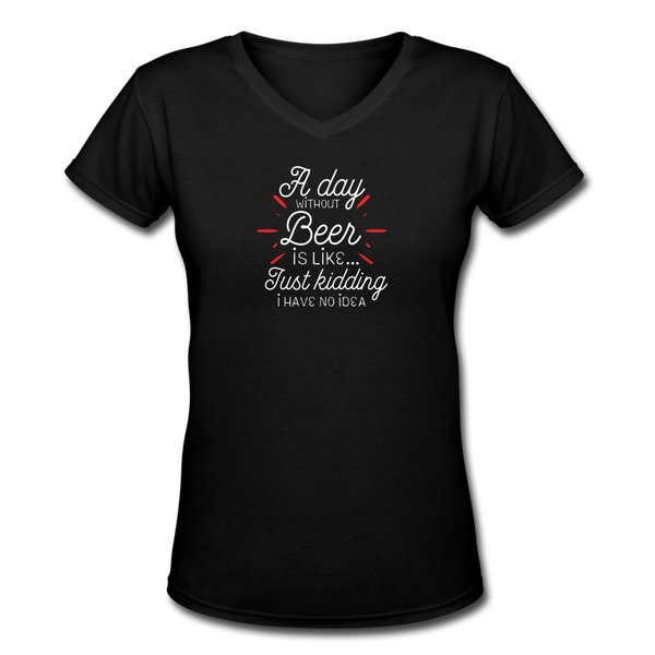 Beer shirts- "A DAY WITHOUT BEER" Women's V-Neck T-Shirt - black