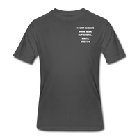 Beer shirts- "I DON'T ALWAYS DRINK BEER" - charcoal