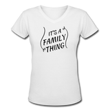 Gifts for Family- "FAMILY THING" Women's V-Neck T-Shirt - white