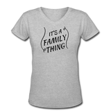 Gifts for Family- "FAMILY THING" Women's V-Neck T-Shirt - gray