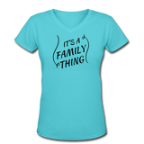 Gifts for Family- "FAMILY THING" Women's V-Neck T-Shirt - aqua