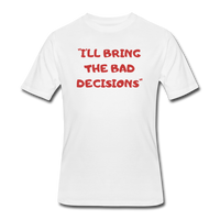 Beer shirts- "I'LL BRING THE BAD DECISIONS" Men's tee - white