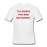 Beer shirts- "I'LL BRING THE BAD DECISIONS" Men's tee - white