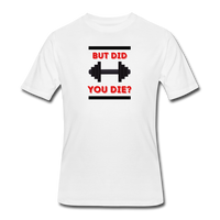 Gym Shirts- "DID YOU DIE?" Men’s tee - white