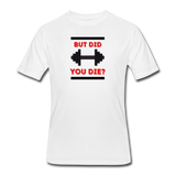 Gym Shirts- "DID YOU DIE?" Men’s tee - white