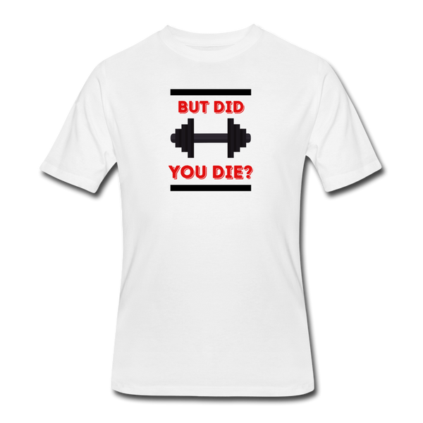 Gym Shirts- "DID YOU DIE?" Men’s tee - white