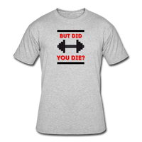 Gym Shirts- "DID YOU DIE?" Men’s tee - heather gray