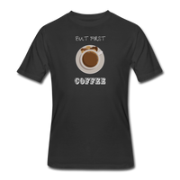 Coffee gifts- "BUT FIRST COFFEE" Men's tee - black