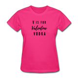 Random Designs- "V IS FOR VODKA" Women's T-Shirt - fuchsia