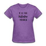 Random Designs- "V IS FOR VODKA" Women's T-Shirt - purple heather