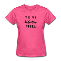 Random Designs- "V IS FOR VODKA" Women's T-Shirt - heather pink