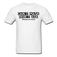 Random Designs- "CAN'T MASK DON'T ASK" Unisex Classic T-Shirt - white