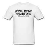Random Designs- "CAN'T MASK DON'T ASK" Unisex Classic T-Shirt - white