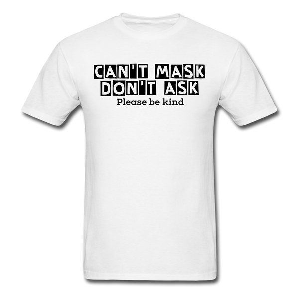 Random Designs- "CAN'T MASK DON'T ASK" Unisex Classic T-Shirt - white