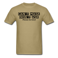 Random Designs- "CAN'T MASK DON'T ASK" Unisex Classic T-Shirt - khaki