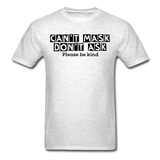 Random Designs- "CAN'T MASK DON'T ASK" Unisex Classic T-Shirt - light heather gray