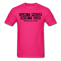 Random Designs- "CAN'T MASK DON'T ASK" Unisex Classic T-Shirt - fuchsia