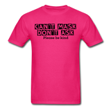 Random Designs- "CAN'T MASK DON'T ASK" Unisex Classic T-Shirt - fuchsia