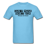 Random Designs- "CAN'T MASK DON'T ASK" Unisex Classic T-Shirt - aquatic blue