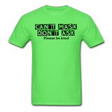 Random Designs- "CAN'T MASK DON'T ASK" Unisex Classic T-Shirt - kiwi