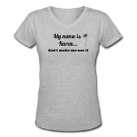 Random- "DONT MAKE ME USE IT KAREN" Women's V-Neck T-Shirt - gray