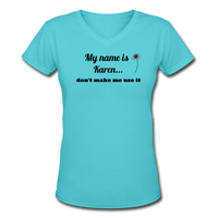 Random- "DONT MAKE ME USE IT KAREN" Women's V-Neck T-Shirt - aqua