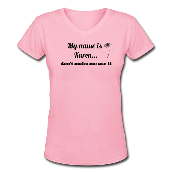 Random- "DONT MAKE ME USE IT KAREN" Women's V-Neck T-Shirt - pink