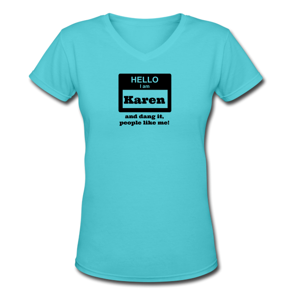 Random Designs- "DANG IT PEOPLE LIKE ME KAREN" Women's V-Neck T-Shirt - aqua